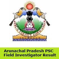 Arunachal Pradesh PSC Field Investigator Result